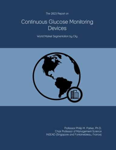 The 2023 Report on Continuous Glucose Monitoring Devices: World Market Segmentation by City