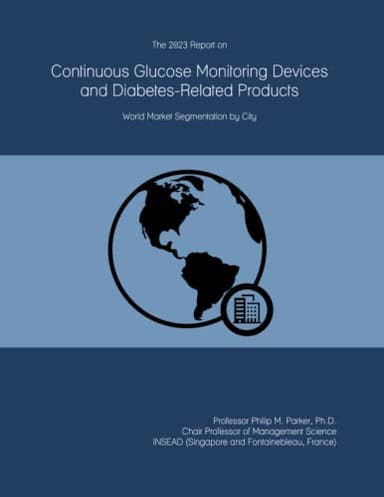 The 2023 Report on Continuous Glucose Monitoring Devices and Diabetes-Related Products: World Market Segmentation by City
