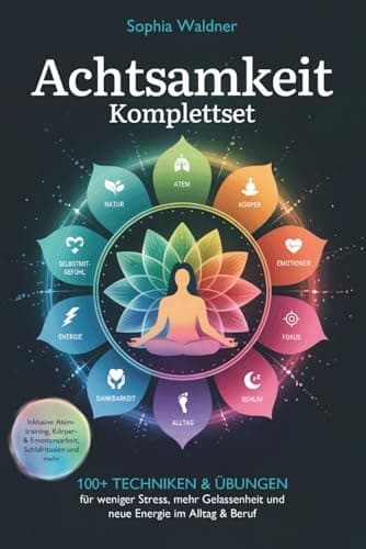 Achtsamkeit Komplettset: 100+ Techniken & Übungen für weniger Stress, mehr Gelassenheit und neue Energie im Alltag & Beruf. Inklusive Atemtraining, Körper- & Emotionsarbeit, Schlafritualen und mehr