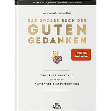 Das große Buch der guten Gedanken: 300 Tipps und Zitate aus der Welt der Achtsamkeit und Psychologie
