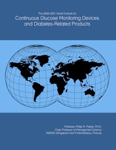 The 2026-2031 World Outlook for Continuous Glucose Monitoring Devices and Diabetes-Related Products