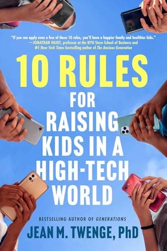 10 Rules for Raising Kids in a High-Tech World: How Parents Can Stop Smartphones, Social Media, and Gaming from Taking Over Their Children's Lives