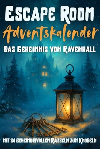 Escape Room Adventskalender für Teenager - Das Geheimnis von Ravenhall: Der ultimative Escape-Adventskalender mit 24 geheimnisvollen Rätseln zum Knobeln