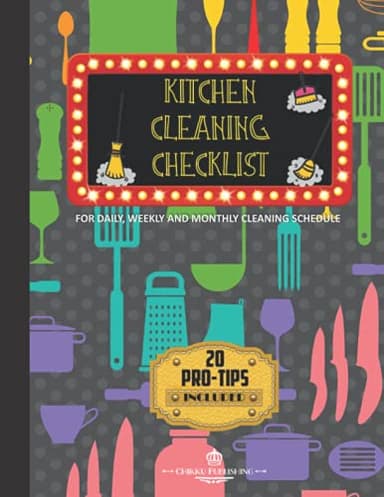 Kitchen Cleaning Checklist: For Daily, Weekly And Monthly Cleaning Schedule Logbook Kitchen Planner 20 Pro-Tips Included
