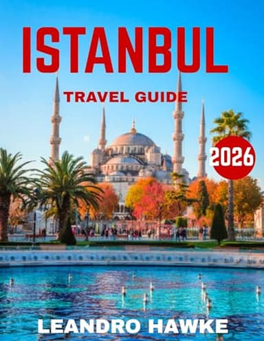ISTANBUL TRAVEL GUIDE 2026: Discover the Magic of a City Where Cultures Collide and History Comes to Life (English Edition)